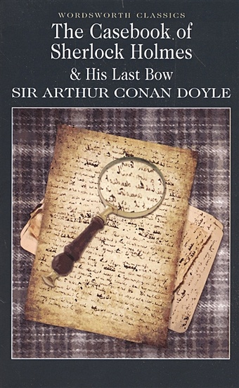 Doyle A. The Case-Book of Sherlock Holmes & His Last Bow doyle arthur conan the adventures of sherlock holmes ii the sign of the four