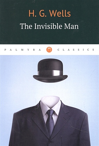 Wells H.G. The Invisible Man wells herbert george the food of the gods and how it came to earth