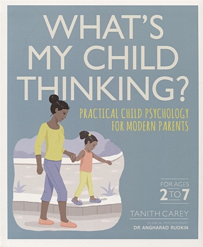 цена Carey T. What s My Child Thinking? Ractical Child Psychology for Modern Parents