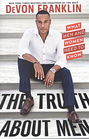 Franklin D. The Truth about Men: What Men and Women Need to Know men