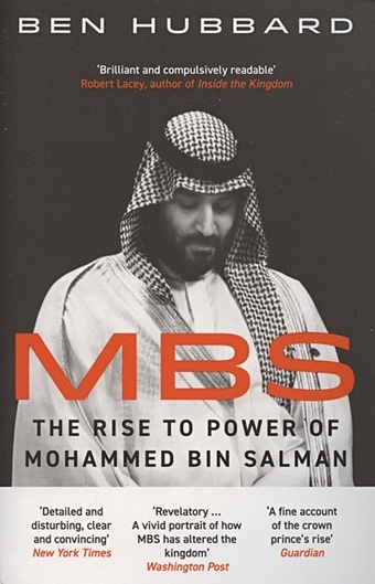 Hubbard B. MBS. The Rise to Power of Mohammed Bin Salman