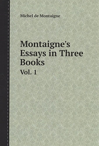 mclaughlin eoin not an alphabet book the case of the missing cake Montaigne M. Montaignes Essays in Three Book