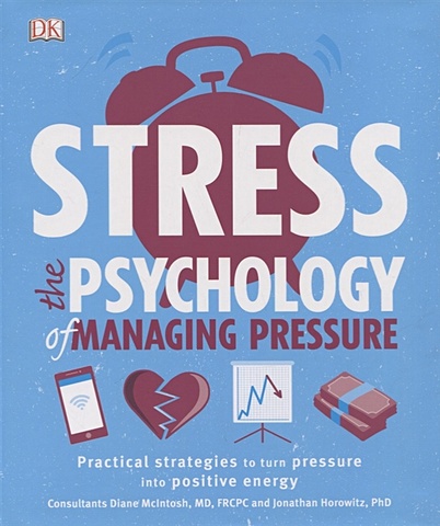 McIntosh D., Horowitz J., Kaye M. Stress The Psychology of Managing Pressure chatterjee rangan the stress solution the 4 steps to a calmer happier healthier you