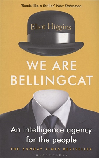 Higgins E. We Are Bellingcat. An Intelligence Agency for the People higgins e we are bellingcat an intelligence agency for the people