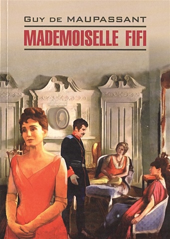 Maupassant Mademoiselle Fifi guy de maupassant mademoiselle fifi