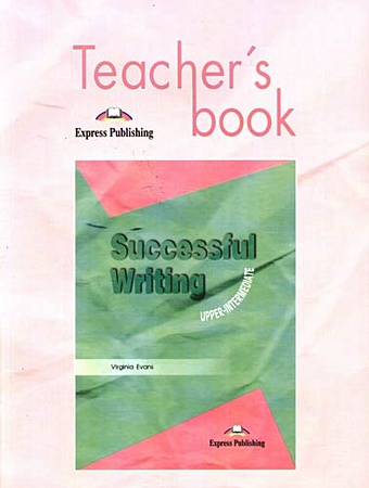 Successful Writing: Uppe-intermediate. Teacher`s book mccourt frank teacher man per 4 intermediate cdmp3
