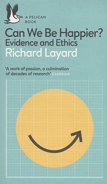 Layard R., Ward G. Can We Be Happier? layard richard ward george can we be happier evidence and ethics