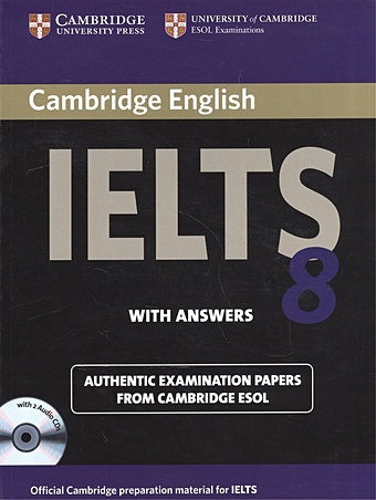 Cambridge English IELTS 8. Examination Papers from University of Cambridge ESOL Examinations. With Answers (+2CD) cambridge ielts 2 examination papers from the university of cambridge local examinations syndicate