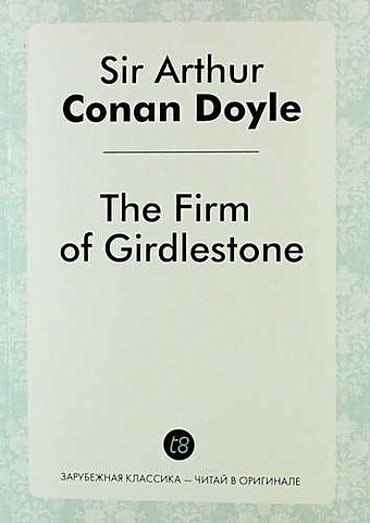 Conan Doyle A. The Firm of Girdlestone the firm of girdlestone
