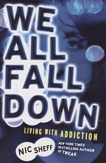 Sheff N. We All Fall Down : Living with Addiction шефф ник we all fall down living with addiction