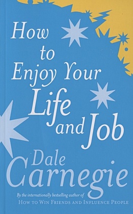 Carnegie D. How To Enjoy Your Life And Job carnegie dale how to stop worrying and start living