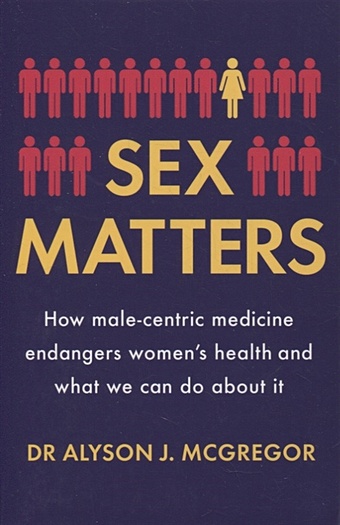 McGregor A. Sex Matters. How male-centric medicine endangers women s health and what we can do about it murray d the madness of crowds gender race and identity