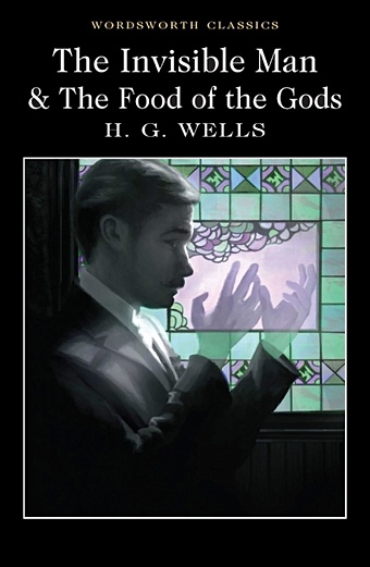 Wells H. The Invisible Man & The Food of the Gods уэллс герберт джордж the food of the gods