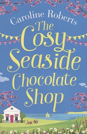 Roberts C. The Cosy Seaside Chocolate Shop dodd emma love