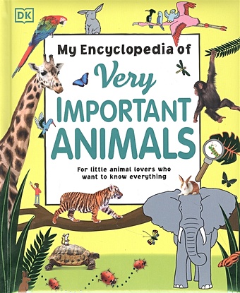 My Encyclopedia of Very Important Animal first animal encyclopedia a first reference book for children