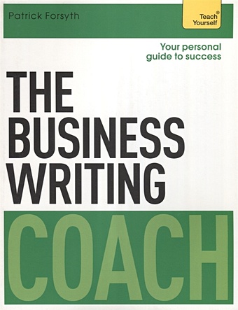 Forsyth P. The Business Writing Coach. Teach Yourself can talk to anyone eloquence training and communication skills books for sales management