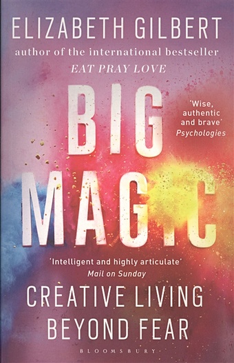 Gilbert E. Big Magic. Creative Living Beyond Fear 3 books youthful inspiration book for adult human weakness life wisdom inferiority and transcendence