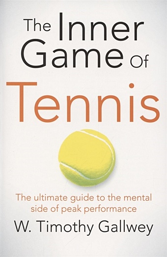 Gallwey T. The Inner Game of Tennis the power of bad and how to overcome it