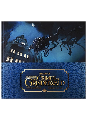 Dermot Power, Stuart Craig The Art of Fantastic Beasts: The Crimes of Grindelwald bergstrom s the archive of magic the film wizardry of fantastic beasts the crimes of grindelwald