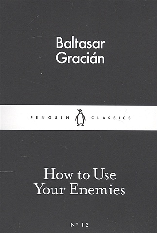 Gracian B. How to Use Your Enemies