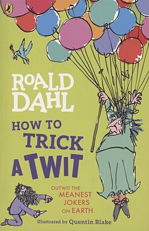 Dahl R. How to Trick a Twit dahl roald how to trick a twit