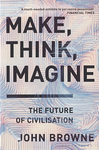 Browne J. Make, Think, Imagine