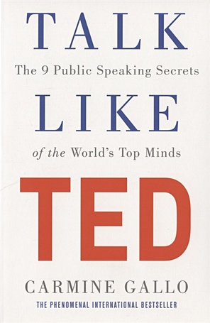 Gallo C. Talk Like TED gallo carmine talk like ted the 9 public speaking secrets of the world s top minds