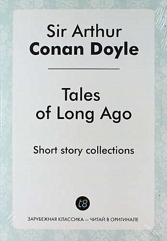 tales of long ago Conan Doyle A. Tales of Long Ago. Short story collections