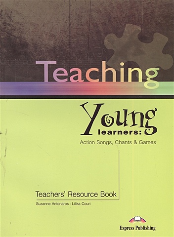 Antonaros S., Couri L. Teaching Young Learners: Action Songs, Chants & Games. Teacher`s Resource Book