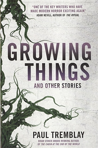 Tremblay P. Growing Things and Other Stories wharton e tales of men and ghosts рассказы о людях и призраках на англ яз