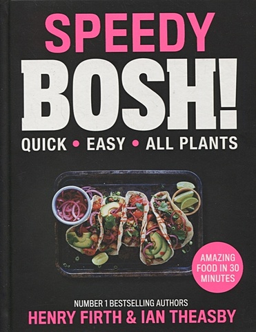 Firth H., Theasby I. Speedy Bosh firth henry theasby ian speedy bosh over 100 quick and easy plant based meals in 30 minutes