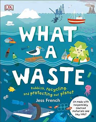 French J. What A Waste. Rubbish, Recycling, and Protecting our Planet morgan sally discover it yourself pollution and waste