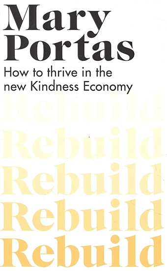 Portas M. Rebuild : How to thrive in the new Kindness Economy portas m rebuild how to thrive in the new kindness economy