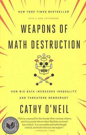 ONeil C. Weapons of Math Destruction: How Big Data Increases Inequality and Threatens Democracy o neil cathy weapons of math destruction how big data increases inequality and threatens democracy