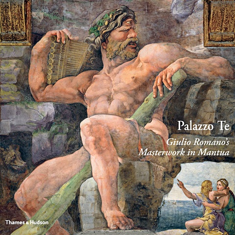 Баззотти У. Palazzo Te: Giulio Romano`s Masterwork in Mantua