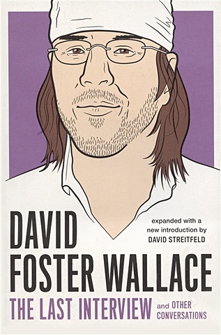 цена Wallace D.F. David Foster Wallace: The Last Interview: And Other Conversations