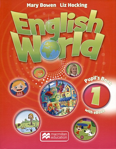 Bowen M., Hocking L. English World 1. Pupils Book with eBook bowen m hocking l english world 5 pupils book with ebook pack