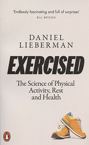 Lieberman D. Exercised: The Science of Physical Activity, Rest and Health lieberman daniel exercised the science of physical activity rest and health