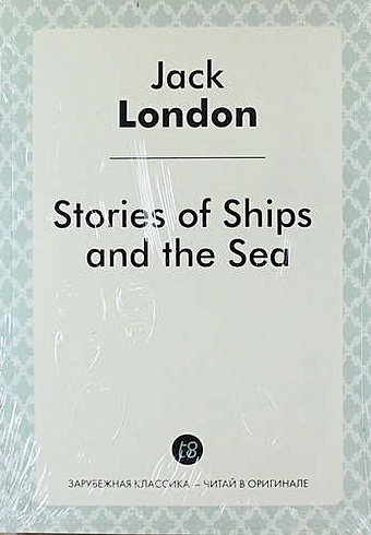 London J. Stories of Ships and the Sea