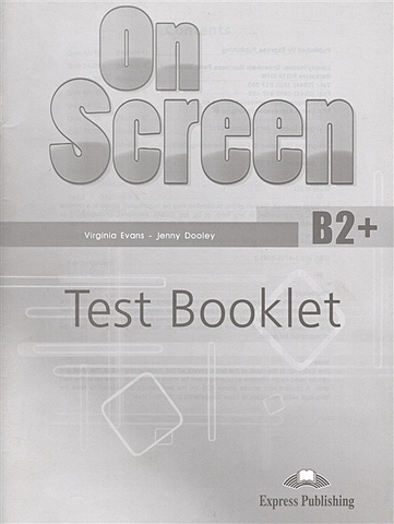 Evans V., Dooley J. On Screen B2+. Test Booklet. Сборник упражнений evans v dooley j on screen b2 test booklet сборник упражнений