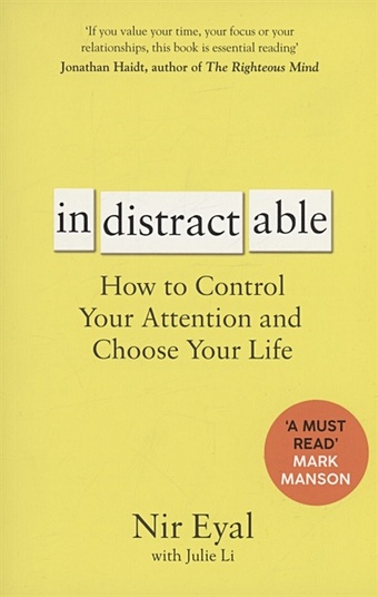 Eyal N. Indistractable: How to Control Your Attention and Choose Your Life eyal n indistractable how to control your attention and choose your life