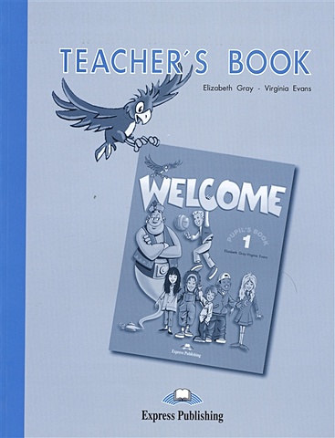 Gray E., Evans V. Welcome 1 Teacher`s Book evans v gray e welcome starter a teacher s book with posters книга для учителя с постерами