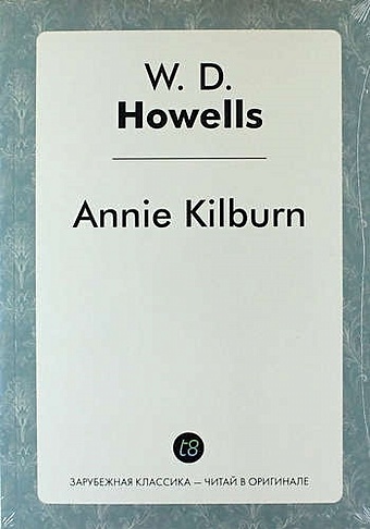 Howells W.D. Annie Kilburn howells howells