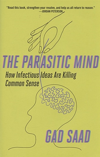 цена Saad G. Parasitic Mind: How Infectious Ideas Are Killing Common Sense