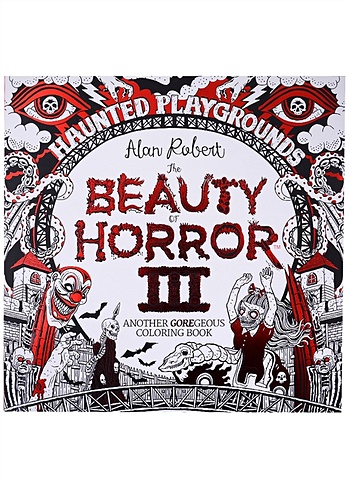 Robert A. The Beauty of Horror III: Another Goregeous Coloring Book robert a the beauty of horror iii another goregeous coloring book