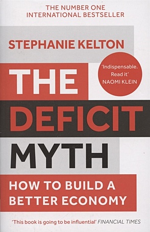 Kelton S. The Deficit Myth. How to Build a Better Economy usd shipping cost ship fee np how much is required to pay please add to the shopping cart how many dollars