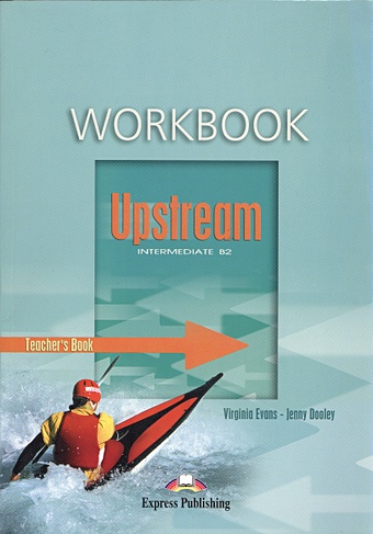 evans v dooley j upstream b1 intermediate workbook teacher s book Evans V., Dooley J. Upstream. Intermediate B2. Workbook. Teacher`s Book. КДУ к рабочей тетради