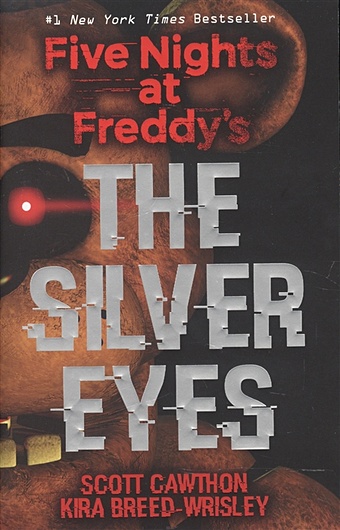 Cawthon S., Breed-Wrisley K. Five Nights at Freddy s. The Silver Eyes cawthon scott five nights at freddy s the silver eyes
