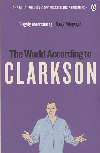 Clarkson J. The World According to Clarkson кларксон джереми clarkson jeremy for crying out loud the world according to clarkson volume 3
