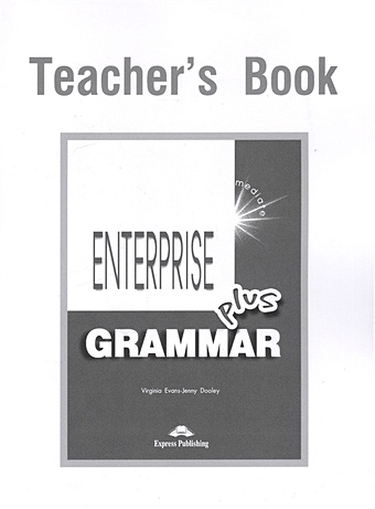 Evans V., Dooley J. Enterprise Plus. Grammar. Teacher s Book. Pre-Intermediate evans v dooley j enterprise 2 grammar teacher s book грамматический справочник